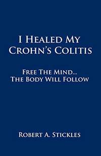 I Healed My Crohn's Colitis: Free the Mind, the Body Will Follow