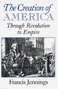 The Creation of America Through Revolution to Empire