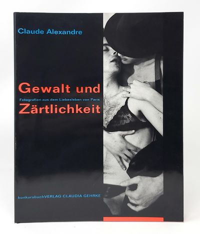 Gewalt und Zartlichkeit: Fotografien aus dem Liebesleben von Paris (German Text)