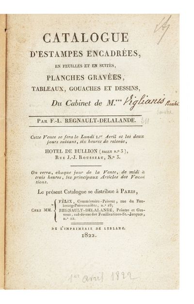 Catalogue d’Estampes…Planches gravées, Tableaux, Gouaches et Dessins, Du Cabinet de M. *** [in cont. ms]: “Viglianis peintre.” Par F. L. Regnault-Delalande. Cette Vente se fera le Lundi 1er Avril et les deux jours suivans…