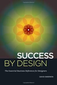 Success By Design: The Essential Business Reference For Designers