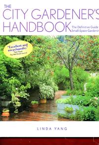 The City Gardener&#039;s Handbook: The Definitive Guide to Small Space Gardening by Yang, Linda - 2002