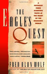 The Eagle's Quest: A Physicist Finds the Scientific Truth at the Heart of the Shamanic World:...