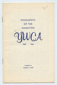 Highlights of the Hamilton YWCA 1889-1964 de DUFF, Frances I. (comp.) - 1964