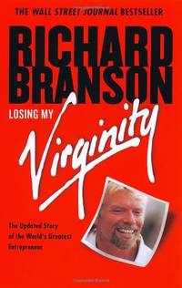 Losing My Virginity: How I&#039;ve Survived, Had Fun, and Made a Fortune Doing Business My Way by Branson, Richard