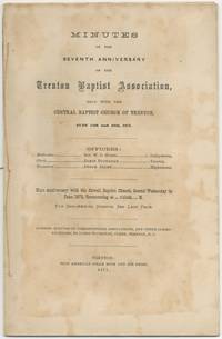 Minutes of the Seventh Anniversary of the Trenton Baptist Association Held with the Central Baptist Church of Trenton