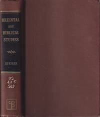 Oriental And Biblical Studies Collected Writings Of E. A. Speiser