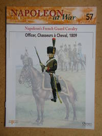 Napoleon at War. No. 57. Napoleon's French Guard Cavalry. Officer, Chasseurs a Cheval, 1809.