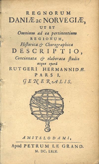 Regnorum Daniæ ac Norvegiæ, ut et Omnium ad ea pertinentium Regionum, Historica & Chorographica Descriptio, Concinnata & elaborata studi atque operâ Rutgeri Hermannidæ. Pars I. Generalis. (photo 2)