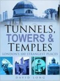 Tunnels, Towers and Temples: London's 100 Strangest Places