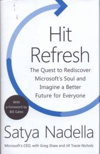 Hit Refresh: The Quest to Rediscover Microsoft's Soul and Imagine a Better Future for Everyone