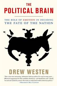image of The Political Brain : The Role of Emotion in Deciding the Fate of the Nation