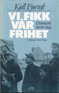 Vi fikk vår frihet. Finnmark høsten 1944