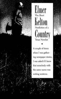 Elmer Kelton Country : The Short Nonfiction of a Texas Novelist