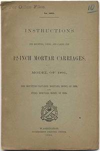 Instructions for Mounting, Using, and Caring for 12-Inch Motor Carriages, Model of 1891, for Mounting Cast-Iron Mortars, Model of 1886, and Steel Mortars, Models of 1890