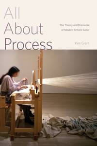 All About Process : The Theory and Discourse of Modern Artistic Labor