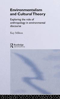 Environmentalism and Cultural Theory: Exploring the Role of Anthropology in Environmental Discourse