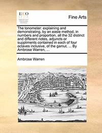The Tonometer: Explaining and Demonstrating, by an Easie Method, in Numbers and Proportion, All...