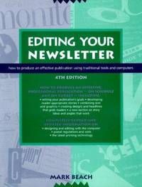 Editing Your Newsletter : How to Produce an Effective Publication Using Traditional Tools and...