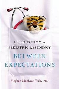 Between Expectations : Lessons from a Pediatric Residency