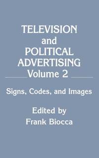 Television and Political Advertising: Volume Ii: Signs, Codes, and Images