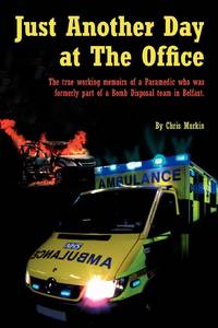 Just Another Day at the Office: The True Working Memoirs of a Paramedic Who Was Formerly Part of...