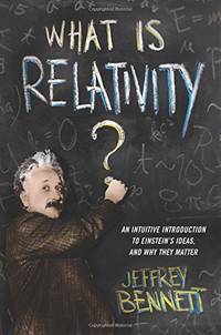 What is Relativity?: An Intuitive Introduction to Einstein's Ideas, and Why They Matter