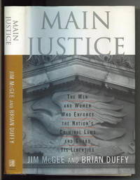 Main Justice The Men and Women Who Enforce the Nation's Criminal Laws and  Guard its Liberties