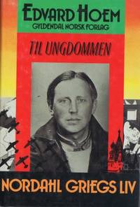 Til ungdommen. Nordahl Griegs liv.
