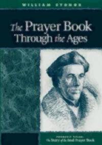 The Prayer Book Through the Ages : A Revised Edition of the Story of the Real Prayer Book