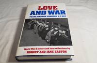 Love and War ; Pearl Harbor Through V-J Day by Robert And Jane Easton - 1991