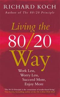 Living the 80/20 Way : Work Less, Worry Less, Succeed More, Enjoy More