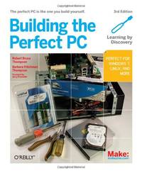 Building the Perfect PC 3e: The Perfect PC Is the One You Build Yourself