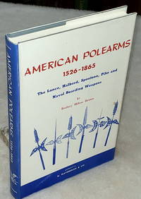 American Polearms, 1526-1865:  The Lace, Halberd, Spontoon, Pike and Naval Boarding Weapons