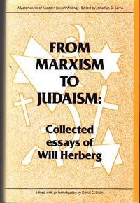 From Marxism to Judaism: The Collected Essays of Will Herberg (Masterworks of Modern Jewish Writing) by Herberg, Will) Dalin, David G. (editor) - 1989