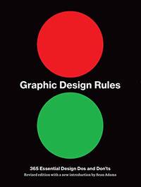 Graphic Design Rules: 365 Essential Design Dos and Don'ts