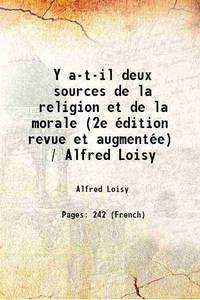 Y a-t-il deux sources de la religion et de la morale (2e édition revue et augmentée) / Alfred...