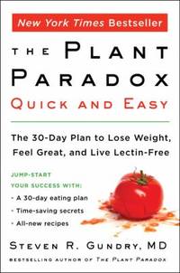 Plant Paradox Quick and Easy : The 30-Day Plan to Lose Weight, Feel Great, and Live Lectin-Free