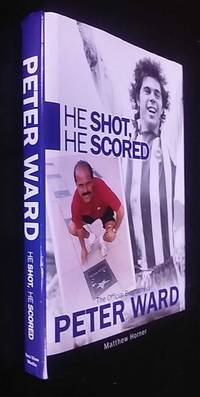 He Shot, He Scored: The Official Biography of Peter Ward SIGNED/Inscribed