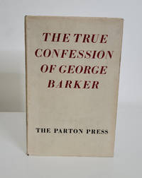 The True Confession of George Barker by George Barker - 1957