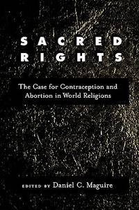 Sacred Rights : The Case for Contraception and Abortion in World Religions