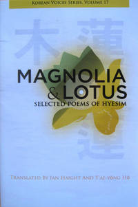 Magnolia &amp; Lotus: Selected Poems of Hyesim by Haight, Ian