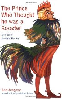 The Prince Who Thought He Was a Rooster and other Jewish Stories