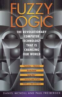 Fuzzy Logic: The Revolutionary Computer Technology that Is Changing Our World