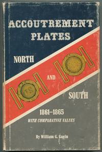 Accoutrement Plates: North and South, 1861-1865: An Authoritative Reference with Comparative Values by GAVIN, William G - 1963