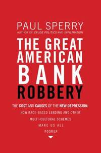 The Great American Bank Robbery: The Unauthorized Report about What Really Caused the Great...