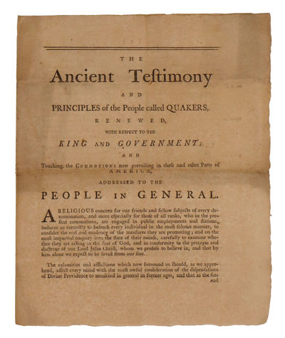 THE ANCIENT TESTIMONY AND PRINCIPLES OF THE PEOPLE CALLED QUAKERS, RENEWED, WITH RESPECT TO THE KING AND GOVERNMENT; AND TOUCHING THE COMMOTIONS NOW PREVAILING IN THESE AND OTHER PARTS OF AMERICA. ADDRESSED TO THE PEOPLE IN GENERAL.