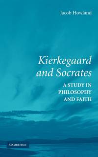 Kierkegaard and Socrates: A Study in Philosophy and Faith
