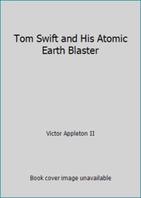 cover of Tom Swift and His Atomic Earth Blaster