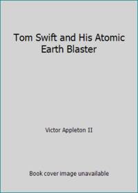 Tom Swift and His Atomic Earth Blaster